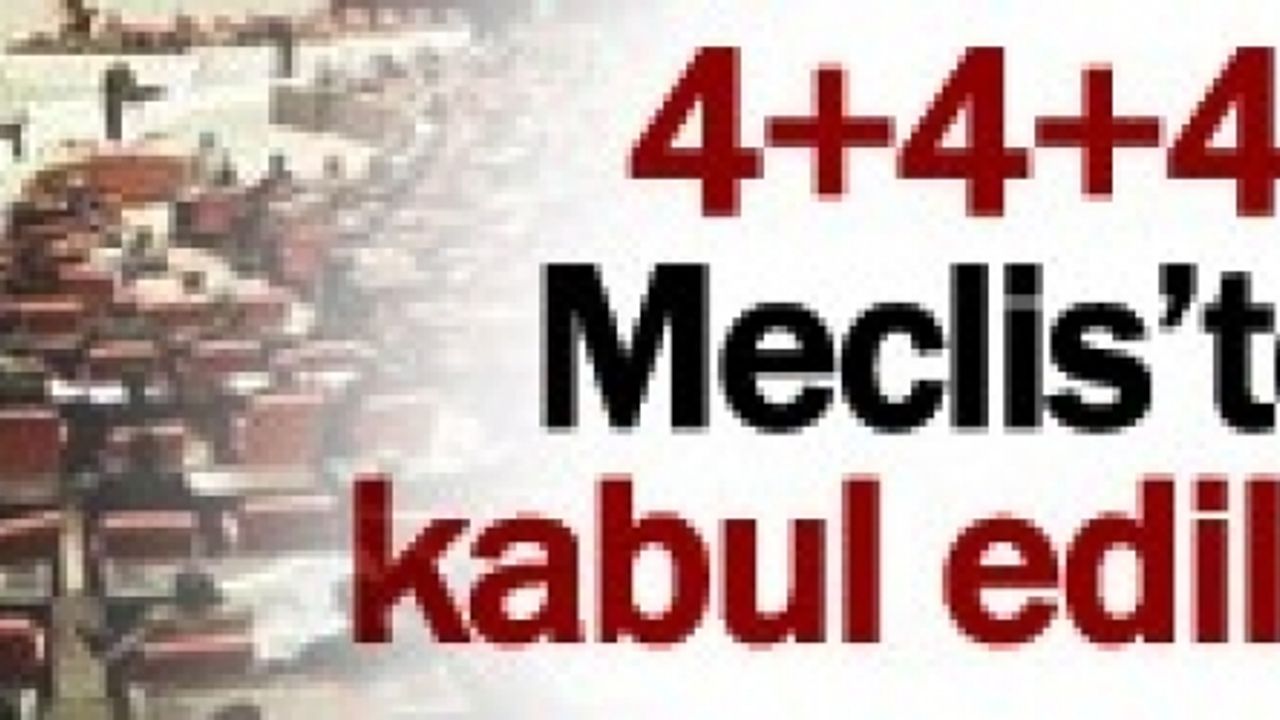 4+4+4 Meclis'te kabul edildi !