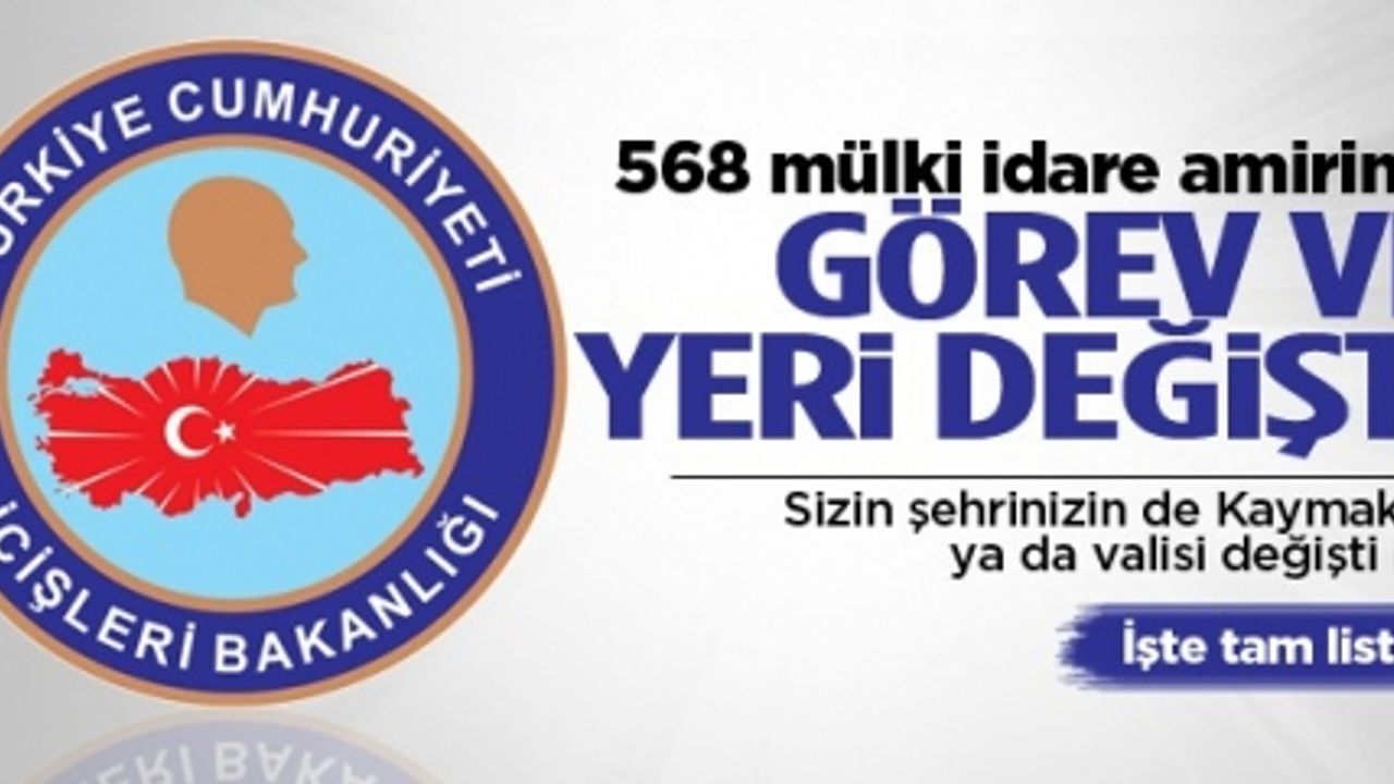 568 mülki idare amirinin görev yeri değişti Tam liste