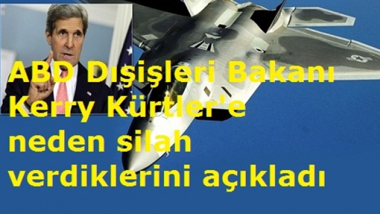ABD Dışişleri Bakanı Kerry Kürtler'e neden silah verdiklerini açıkladı