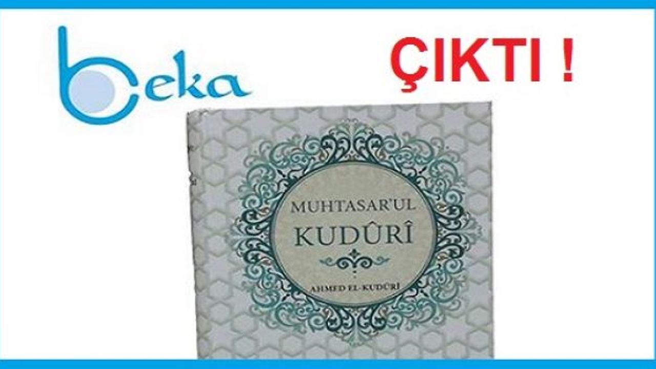 Ahmed el-Kudûrî'nin Muhtasaru’l-Kudûrî kitabı Beka Yayınlarından çıktı