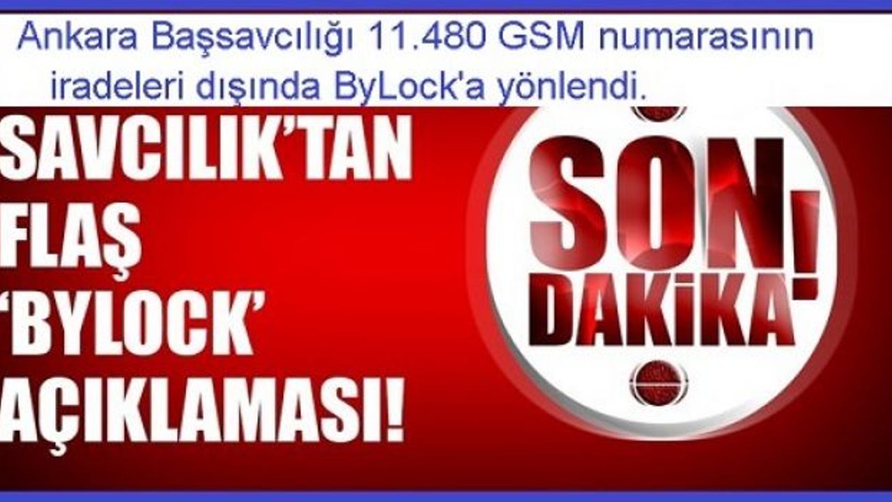 11 bin 480 kişinin telefonuna iradesi dışında Bylock yüklendi.