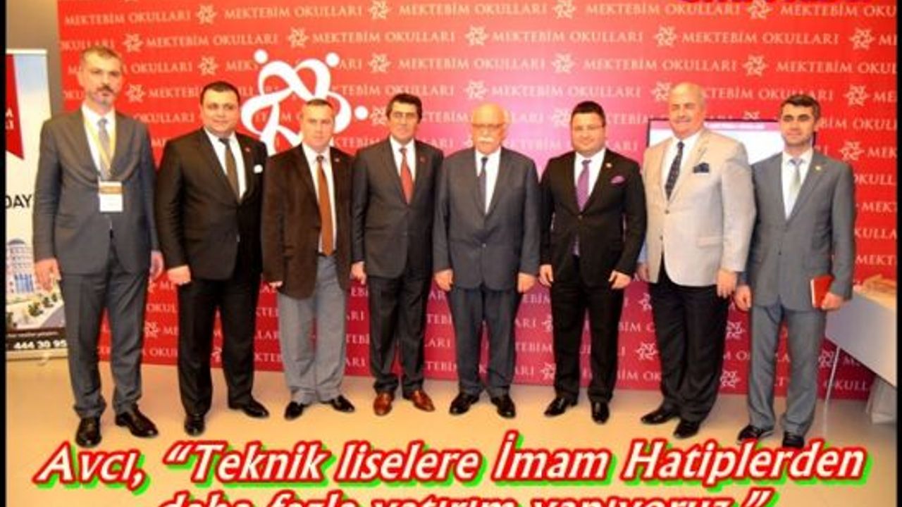 Avcı, “Teknik liselere İmam Hatiplerden daha fazla yatırım yapıyoruz.”