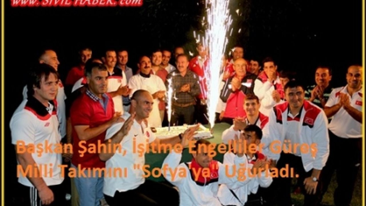 Başkan Şahin, İşitme Engelliler Güreş Milli Takımını "Sofya'ya" Uğurladı.