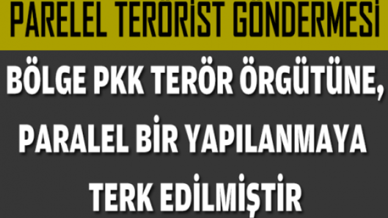  'Bölge PKK terör örgütüne, terk edilmiştir' 'Bölge PKK terör örgütüne, terk edilmiştir'