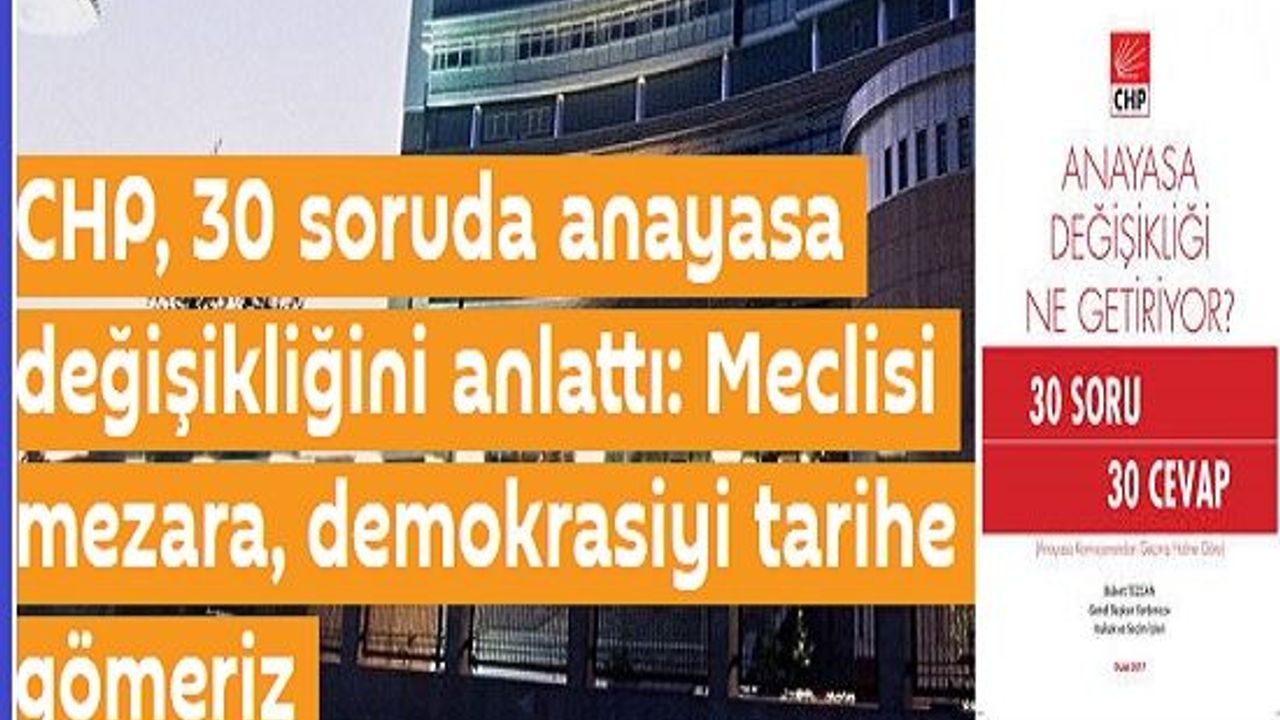 CHP, karşı çıkış gerekçelerini 'Anayasa değişikliği ne getiriyor? 30 soru 30 cevap' başlıklı kitapçıkta anlattı.  