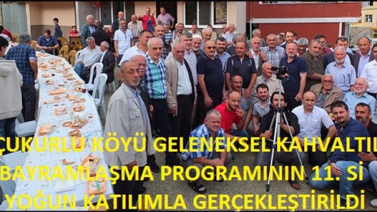ÇUKURLU KÖYÜ GELENEKSEL KAHVALTILI BAYRAMLAŞMA PROGRAMININ 11. Sİ YOĞUN KATILIMLA GERÇEKLEŞTİRİLDİ