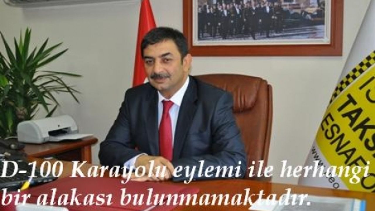 D-100 Karayolu eylemi ile herhangi bir alakası bulunmamakta 