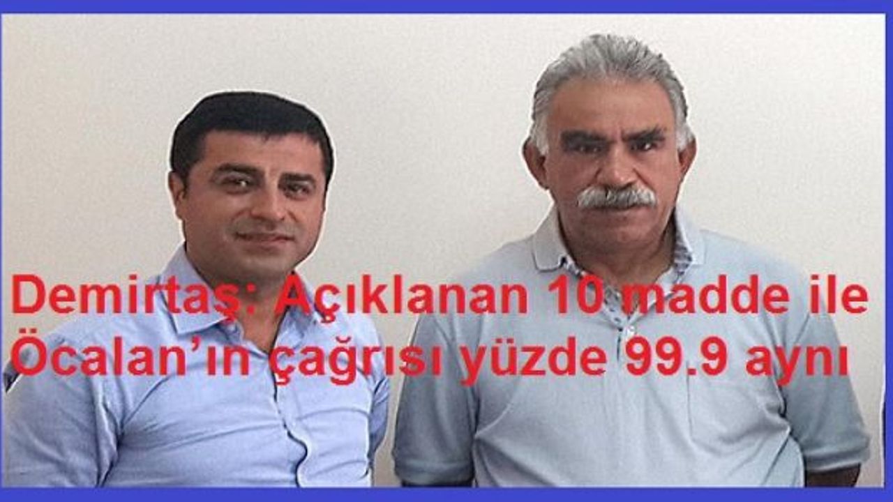 Demirtaş: Açıklanan 10 madde ile Öcalan’ın çağrısı yüzde 99.9 aynı