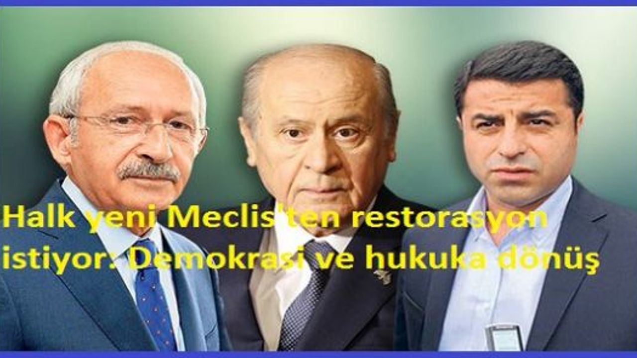 Halk yeni Meclis'ten restorasyon istiyor: Demokrasi ve hukuka dönüş