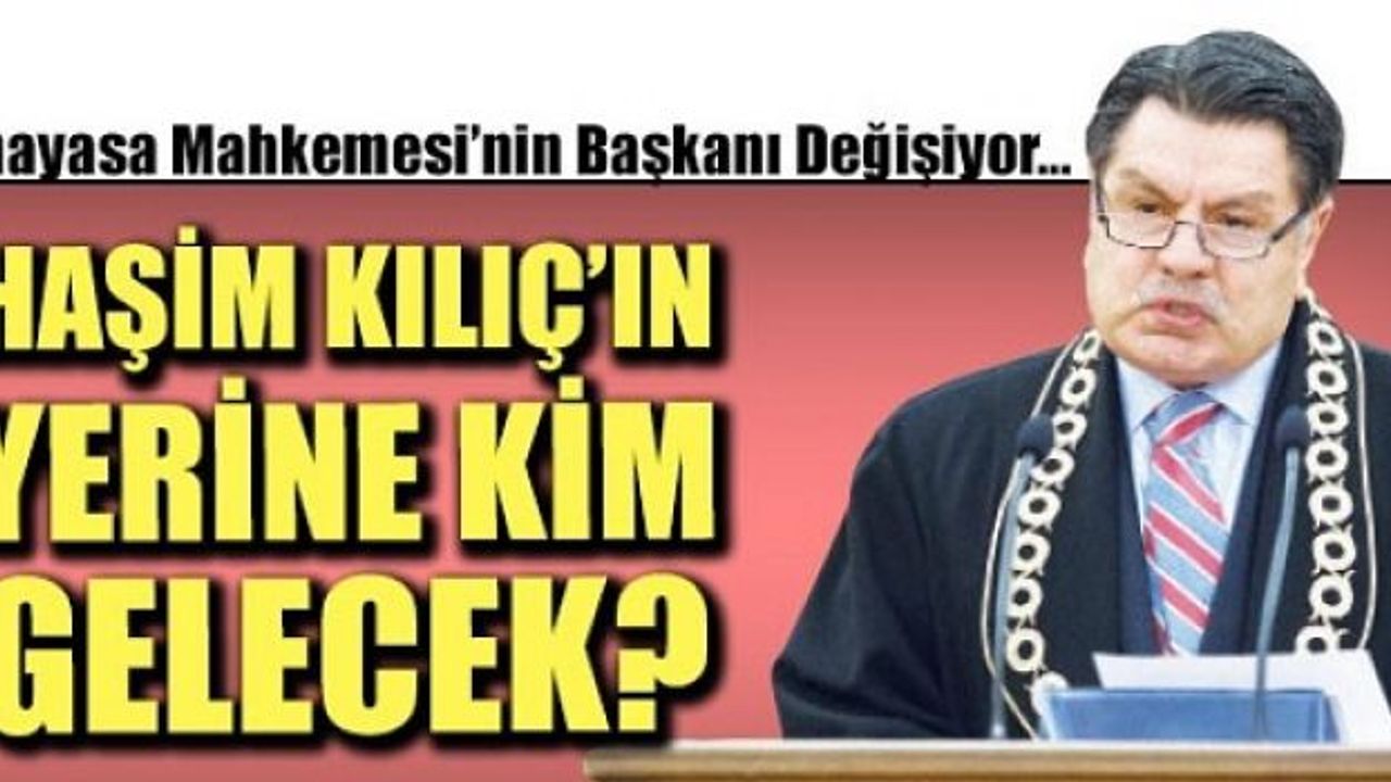  Haşim Kılıç'ın yerine kim gelecek? Haşim Kılıç'ın yerine kim gelecek?