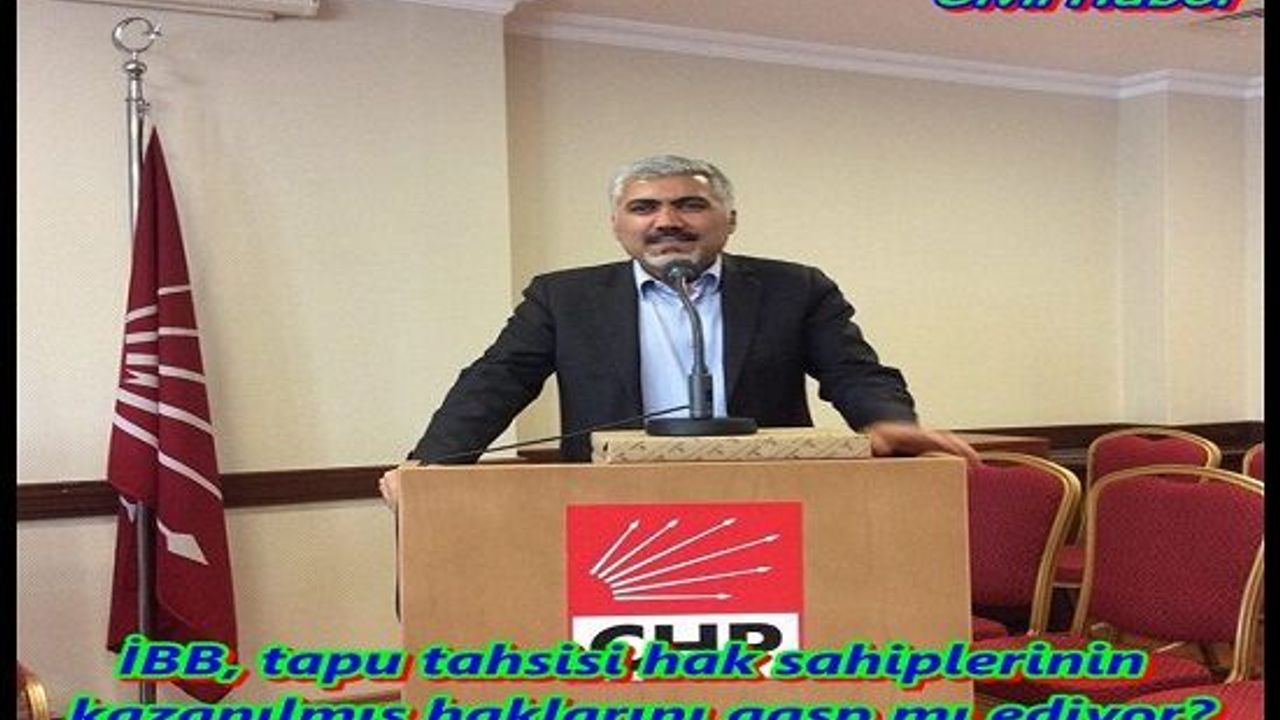 İBB, tapu tahsisi hak sahiplerinin kazanılmış haklarını gasp mı ediyor?