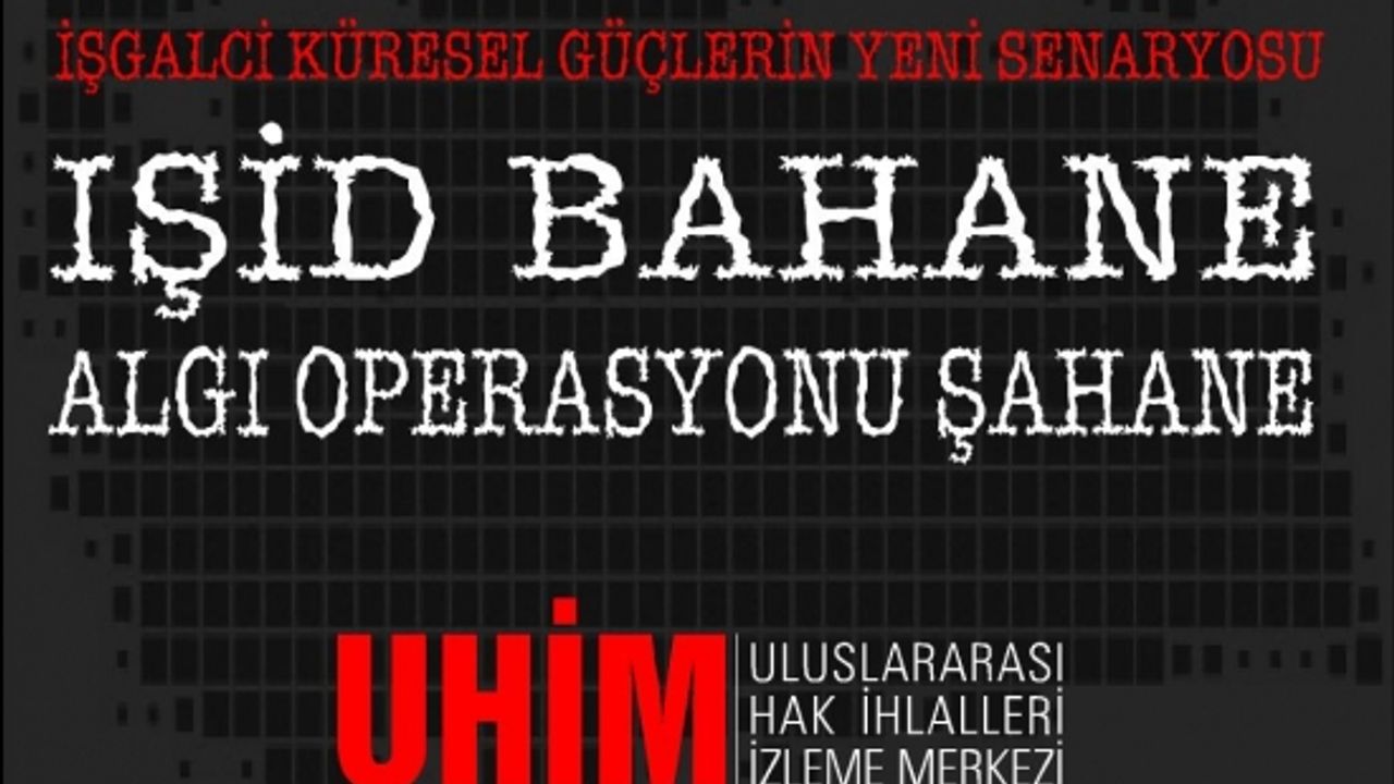 İşgalci Küresel Güçlerin Yeni Senaryosu IŞİD BAHANE, ALGI OPERASYONU ŞAHANE!