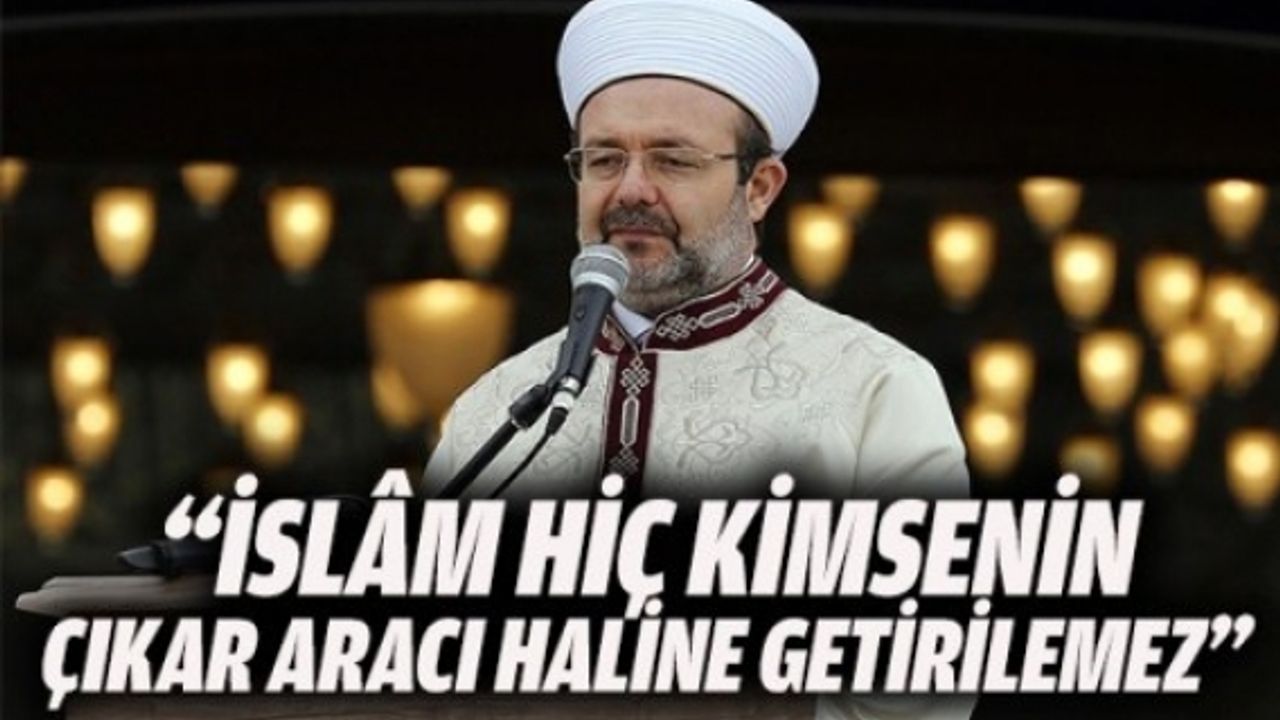 İslâm, hiç kimsenin dini bir çıkar aracı haline getirilemez