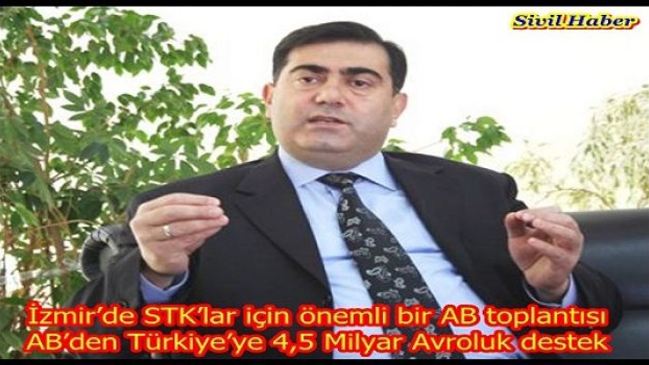 İzmir’de STK’lar için önemli bir AB toplantısı AB’den Türkiye’ye 4,5 Milyar Avroluk destek