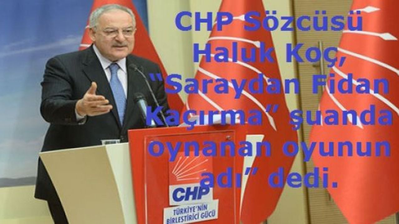 Koç, “Saraydan Fidan Kaçırma” şuanda oynanan oyunun adı” dedi.