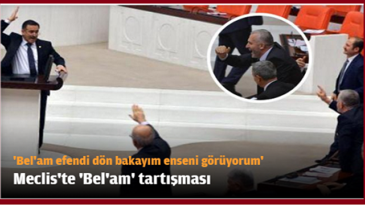 Meclis'te 'Bel'am' tartışması: 'Bel'am efendi dön bakayım enseni görüyorum'