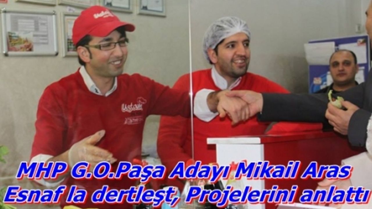 MHP G.O.Paşa Adayı Mikail Aras yıldıztapya esnafını ziyareti gerçekleştirdi