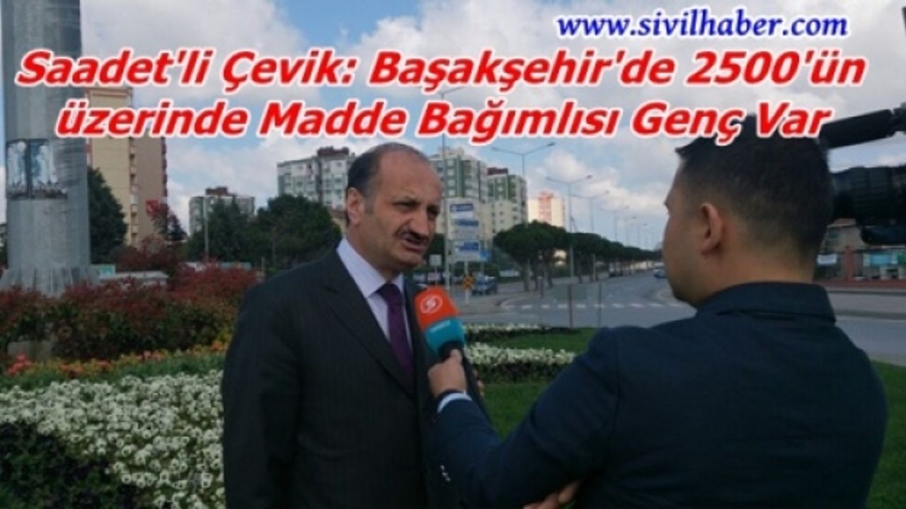 Neşet Çevik: Başakşehir'de 2500'ün üzerinde Madde Bağımlısı Genç Var