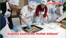 ‘Engelsiz GastroFest Mutfak Atölyesi’