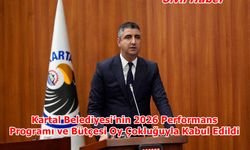 Kartal Belediyesi’nin 2026 Performans Programı ve Bütçesi Oy Çokluğuyla Kabul Edildi