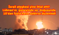 İsrail ateşkesi yine ihlal etti! Lübnan'a saldırı düzenledi