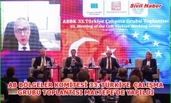 AB BÖLGELER KOMİTESİ 33. TÜRKİYE ÇALIŞMA GRUBU TOPLANTISI MALTEPE’DE YAPILDI