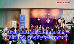 Eyüpsultanlı kadınlardan “Birlikte Güçlüyüz!” mesajı