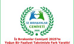 İz Bırakanlar Cemiyeti 2025'te Yoğun Bir Faaliyet Takvimiyle Fark Yarattı!