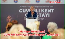 “Maltepe Belediyesi Güvenlik Kent Çalıştayı Raporu” yayınladı