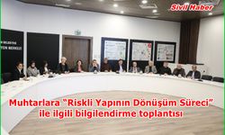 Muhtarlara “Riskli Yapının Dönüşüm Süreci” ile ilgili bilgilendirme toplantısı
