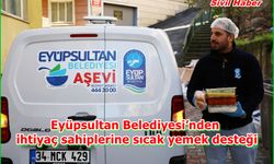 Eyüpsultan Belediyesi’nden ihtiyaç sahiplerine sıcak yemek desteği