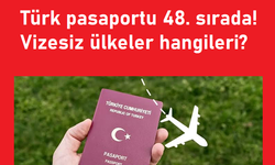 Türk pasaportu 48. sırada! Vizesiz ülkeler hangileri?