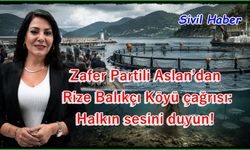Zafer Partili Aslan’dan Rize Balıkçı Köyü çağrısı: Halkın sesini duyun!