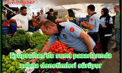 Eyüpsultan’da semt pazarlarında zabıta denetimleri sürüyor