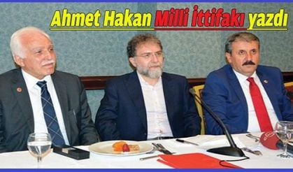 Ahmet Hakan 'Milli İttifak'ı yazdı...