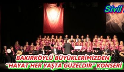 BAKIRKÖYLÜ BÜYÜKLERİMİZDEN “HAYAT HER YAŞTA GÜZELDİR” KONSERİ