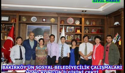 BAKIRKÖY’ÜN SOSYAL BELEDİYECİLİK ÇALIŞMALARI HONG KONG’UN İLGİSİNİ ÇEKTİ