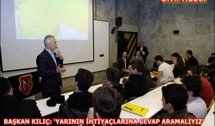 BAŞKAN KILIÇ: ‘YARININ İHTİYAÇLARINA CEVAP ARAMALIYIZ’