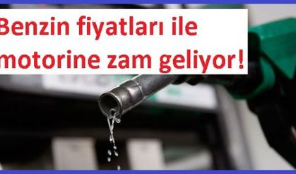 Benzin fiyatları ile motorine zam geliyor!