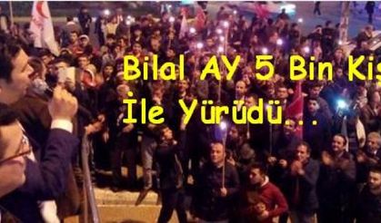 Bilal AY 5 Bin Kişi İle Yürüdü...