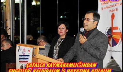 ÇATALCA KAYMAKAMLIĞINDAN  ‘’ENGELLERİ KALDIRALIM İŞ HAYATINA ATILALIM’’