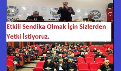 Etkili Sendika Olmak İçin Sizlerden Yetki İstiyoruz.