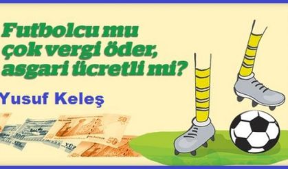 Futbolcu mu çok vergi öder, asgari ücretli mi?