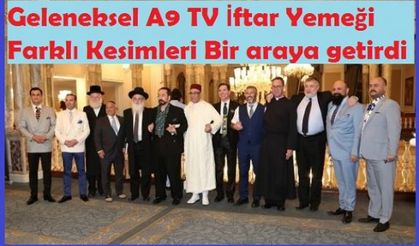 Geleneksel A9 TV İftar Yemeği Farklı Kesimleri Bir araya getirdi