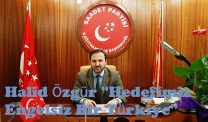 Halid Özgür ''Hedefimiz Engelsiz Bir Türkiye''
