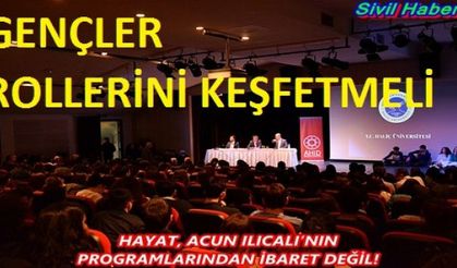 HAYAT, ACUN ILICALI’NIN PROGRAMLARINDAN İBARET DEĞİL!