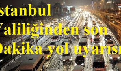 İstanbul Valiliğinden son dakika yol uyarısı