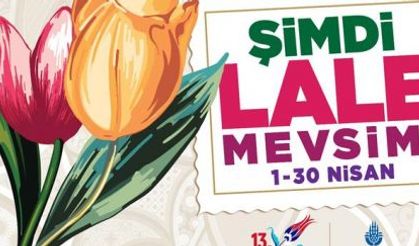 İSTANBUL’DA “ŞİMDİ LALE MEVSİMİ”