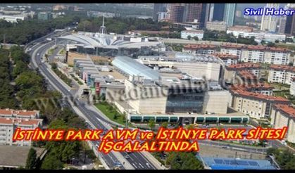 İSTİNYE PARK AVM ve İSTİNYE PARK SİTESİ  İŞGALALTINDA