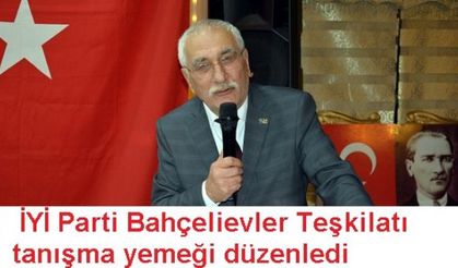 İYİ Parti Bahçelievler Teşkilatı tanışma yemeği düzenledi